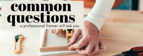 Common Questions a Good Professional Framer Will Ask